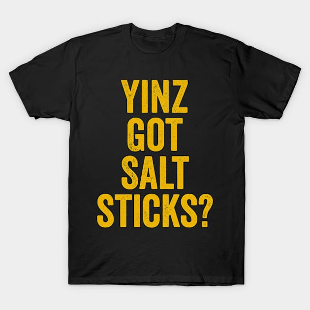 Yinz Got Salt Sticks Funny Pittsburgh Bread Lover Yinzer Gift T-Shirt by HuntTreasures